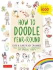 How to Doodle Year-Round : Cute & Super Easy Drawings for Holidays, Celebrations and Special Events - With Over 1000 Drawings - eBook