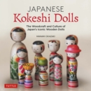 Japanese Kokeshi Dolls : The Woodcraft and Culture of Japan's Iconic Wooden Dolls - eBook