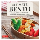 Ultimate Bento : Healthy, Delicious and Affordable: 85 Mix-and-Match Bento Box Recipes - eBook