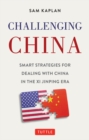 Challenging China : Smart Strategies for Dealing with China in the Xi Jinping Era - eBook