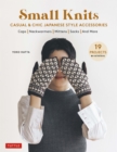 Small Knits : Casual & Chic Japanese Style Accessories (19 Projects + variations) - eBook