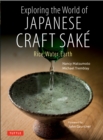 Exploring the World of Japanese Craft Sake : Rice, Water, Earth - eBook