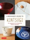 Beginner's Guide to Kintsugi : The Japanese Art of Repairing Pottery and Glass - eBook