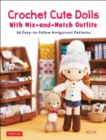 Crochet Cute Dolls with Mix-and-Match Outfits : 66 Easy-to-Follow Amigurumi Patterns - eBook