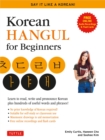 Korean Hangeul for Beginners: Say it Like a Korean : Learn to read, write and pronounce Korean - plus hundreds of useful words and phrases! (Free Downloadable Flash Cards & Audio Files) - eBook