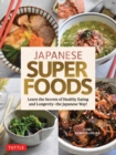 Japanese Superfoods : Learn the Secrets of Healthy Eating and Longevity - the Japanese Way! - eBook