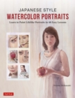 Japanese Style Watercolor Portraits : Learn to Paint Lifelike Portraits in 48 Easy Lessons (With Over 400 Illustrations) - eBook