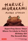 Haruki Murakami Manga Stories 1 : Super-Frog Saves Tokyo, The Seventh Man, Birthday Girl, Where I'm Likely to Find It - eBook