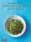 Japanese Style Plant-Based Cooking : 80 Amazing Vegan Recipes from Japan's Leading Macrobiotic Chef and Food Writer - eBook