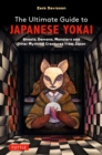 Ultimate Guide to Japanese Yokai : Ghosts, Demons, Monsters and other Creepy Creatures from Japan(with Over 250 Images) - eBook