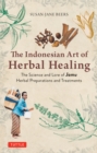 Indonesian Herbal Healing : The Science and Lore of Jamu Herbal Preparations and Treatments - eBook