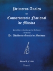 Primeros Anales Del Conservatorio Nacional De Musica : Formulados Y Redactados Por Su Director Dr. Adalberto Garcia De Mendoza - eBook