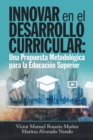 Innovar En El Desarrollo Curricular: Una Propuesta Metodologica Para La Educacion Superior - eBook