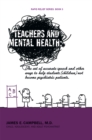 Teachers and Mental Health : The Art of Accurate Speech and Other Ways to Help Students (Children) Not Become Psychiatric Patients. - eBook