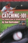 Catching-101 : The Complete Guide for Baseball Catchers - eBook