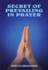 Secret of Prevailing in Prayer - eBook