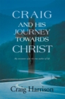 Craig and His Journey Towards Christ : My Encounter with the True Author of Life - eBook
