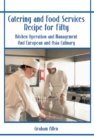 Catering and Food Services Recipe for Fifty : Kitchen Operation and Management and European and Asia Culinary - eBook