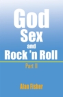 God, Sex and Rock' N Roll - Part Ii : Part Ii - eBook