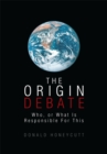 The Origin Debate : Who, or What Is Responsible for This - eBook