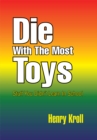 Die with the Most Toys : Stuff You Didn't Learn in School - eBook