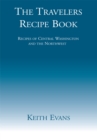 The Travelers Recipe Book : Recipes of Central Washington and the Northwest - eBook