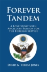 Forever Tandem : A Love Story with Ancillary Passion for the Foreign Service - eBook