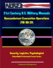 21st Century U.S. Military Manuals: Noncombatant Evacuation Operations (FM 90-29) Security, Logistics, Psychological (Value-Added Professional Format Series) - eBook