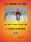 My Medicine Pipe And How To Make Your Own - eBook