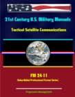 21st Century U.S. Military Manuals: Tactical Satellite Communications - FM 24-11 (Value-Added Professional Format Series) - eBook