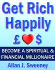 Get Rich Happily: Become a Spiritual & Financial Millionaire - eBook