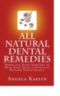 All Natural Dental Remedies: Herbs and Home Remedies to Heal Your Teeth & Naturally Restore Tooth Enamel - eBook