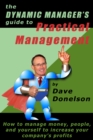 Dynamic Manager's Guide To Practical Management: How To Manage Money, People, And Yourself To Increase Your Company's Profits - eBook