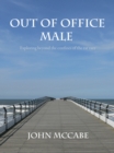 Out Of Office Male: Exploring beyond the confines of the rat race - eBook