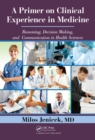 A Primer on Clinical Experience in Medicine : Reasoning, Decision Making, and Communication in Health Sciences - eBook