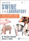 Swine in the Laboratory : Surgery, Anesthesia, Imaging, and Experimental Techniques, Third Edition - eBook