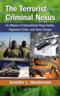The Terrorist-Criminal Nexus : An Alliance of International Drug Cartels, Organized Crime, and Terror Groups - eBook