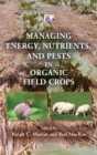 Managing Energy, Nutrients, and Pests in Organic Field Crops - eBook