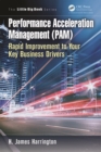 Performance Acceleration Management (PAM) : Rapid Improvement to Your Key Performance Drivers - eBook