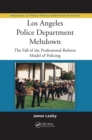 Los Angeles Police Department Meltdown : The Fall of the Professional-Reform Model of Policing - eBook