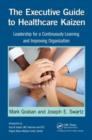 The Executive Guide to Healthcare Kaizen : Leadership for a Continuously Learning and Improving Organization - eBook