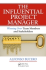 The Influential Project Manager : Winning Over Team Members and Stakeholders - eBook