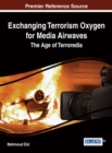 Exchanging Terrorism Oxygen for Media Airwaves: The Age of Terroredia - eBook