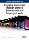 Engaging Consumers through Branded Entertainment and Convergent Media - eBook