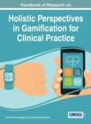 Handbook of Research on Holistic Perspectives in Gamification for Clinical Practice - eBook