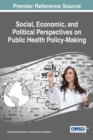Social, Economic, and Political Perspectives on Public Health Policy-Making - eBook