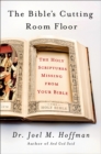 The Bible's Cutting Room Floor : The Holy Scriptures Missing from Your Bible - eBook