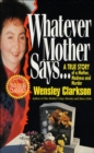 Whatever Mother Says . . . : A True Story of a Mother, Madness and Murder - eBook