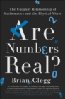 Are Numbers Real? : The Uncanny Relationship of Mathematics and the Physical World - eBook