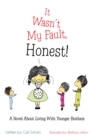 It Wasn'T My Fault, Honest! : A Novel About Living with Younger Brothers - eBook